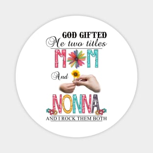 Vintage God Gifted Me Two Titles Mom And Nonna Wildflower Hands Flower Happy Mothers Day Magnet